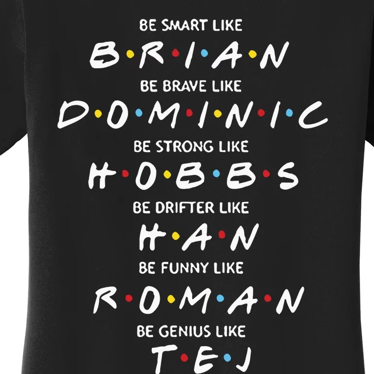 Fast And Furious Brian Dominic Hobbs Han Roman Tej Women's T-Shirt