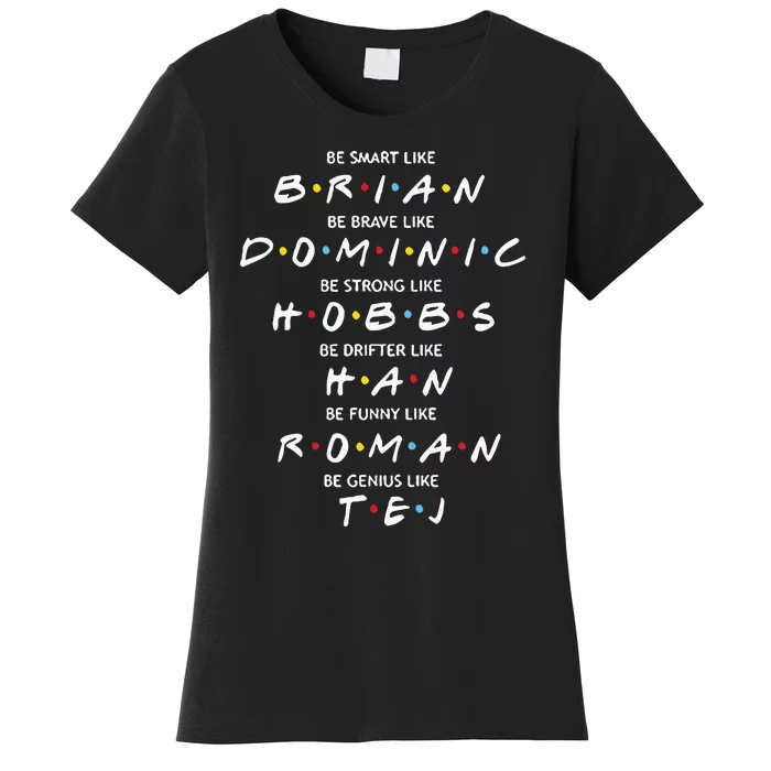 Fast And Furious Brian Dominic Hobbs Han Roman Tej Women's T-Shirt