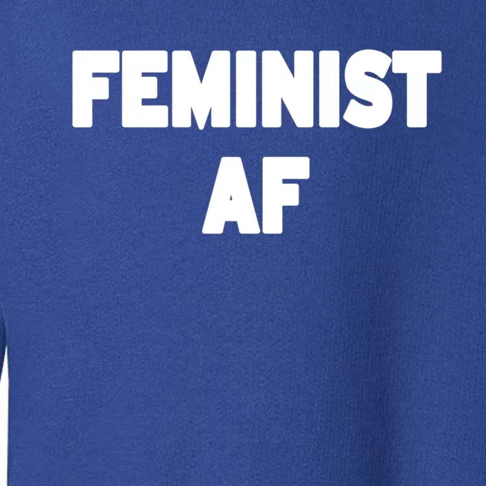 Feminist Af Gift Toddler Sweatshirt