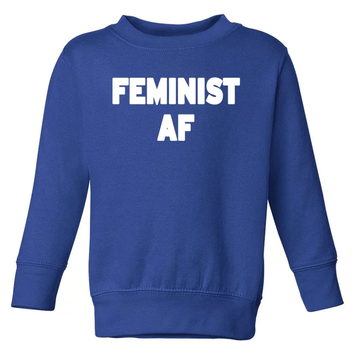 Feminist Af Gift Toddler Sweatshirt