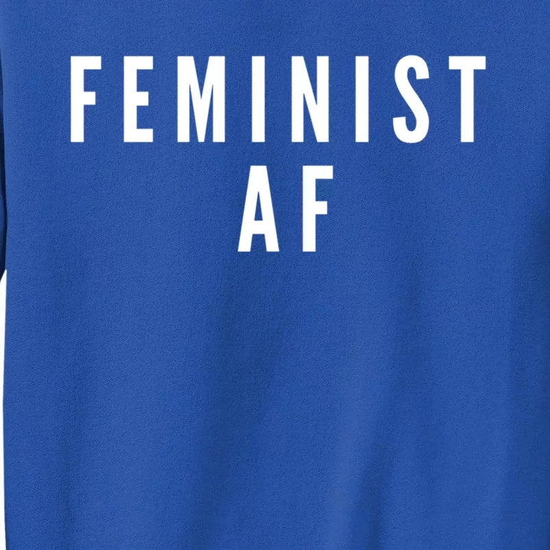 Feminist Af Gift Tall Sweatshirt