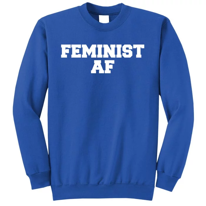 Feminist Af Gift Tall Sweatshirt