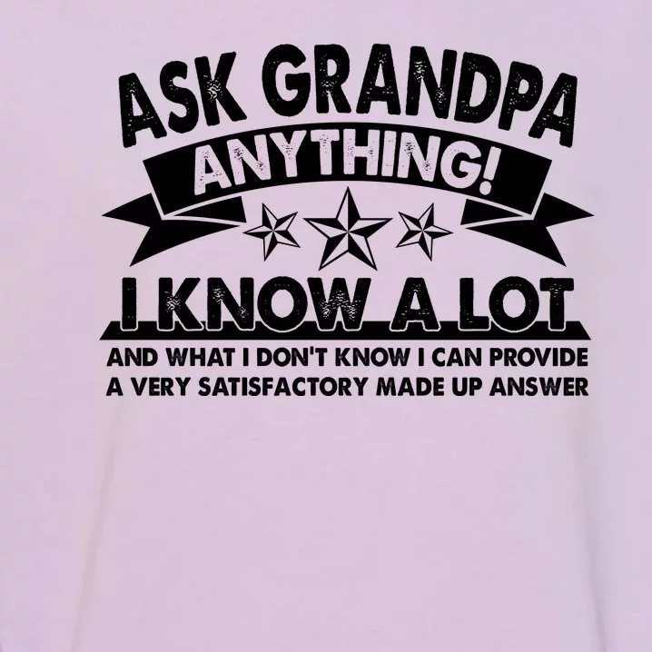 Funny Ask Grandpa Anything I Know A Lot Garment-Dyed Sweatshirt