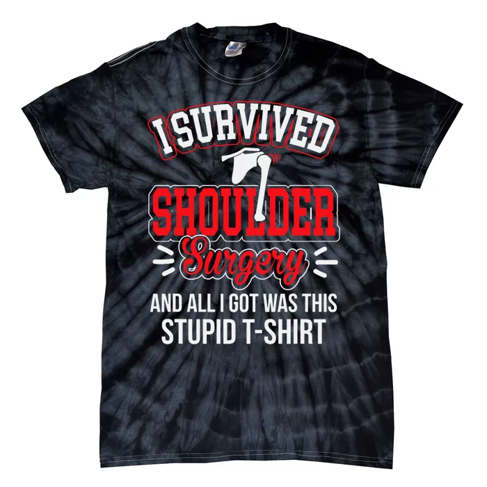 Funny After Gag Survived Shoulder Surgery All I Got Stupid Tie-Dye T-Shirt