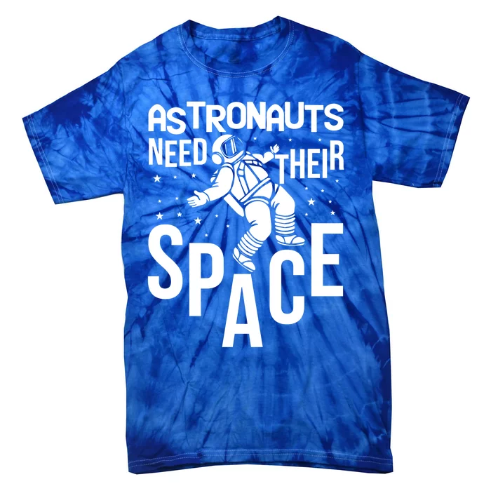 Funny Astronaut Graphic Tees Gift Astronauts Need Their Space Gift Tie-Dye T-Shirt