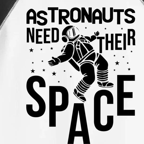 Funny Astronaut Graphic Tees Gift Astronauts Need Their Space Gift Toddler Fine Jersey T-Shirt