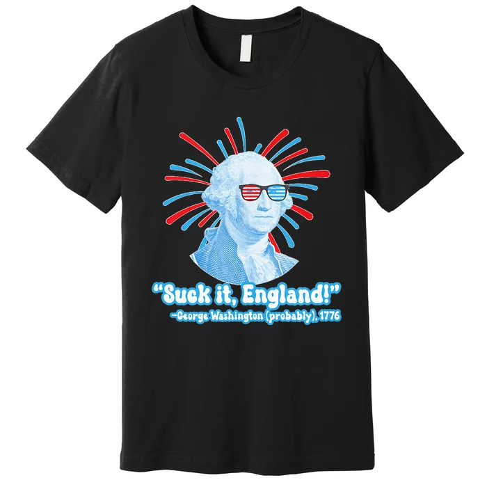 Funny American Gift Suck It England George Washington Premium T-Shirt