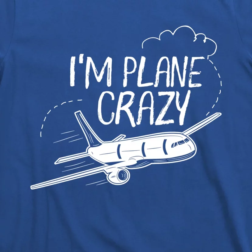 Funny Airplane Gift For Plane Lovers Plane Crazy Gift T-Shirt