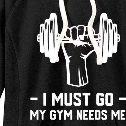 Fitness And Gym Addict Meaningful Gift I Must Go My Gym Needs Me Gift Women's Fleece Hoodie