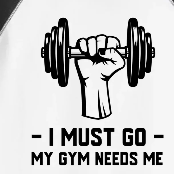 Fitness And Gym Addict Meaningful Gift I Must Go My Gym Needs Me Gift Toddler Fine Jersey T-Shirt