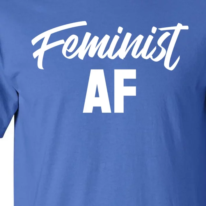 Feminist Af Gift Tall T-Shirt