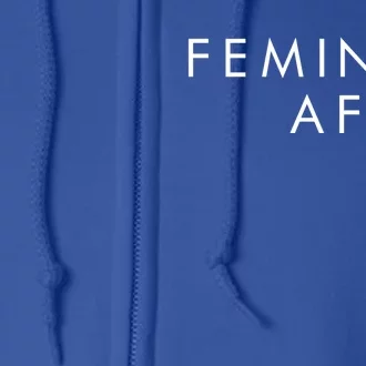 Feminist Af Gift Feminist Gift Full Zip Hoodie