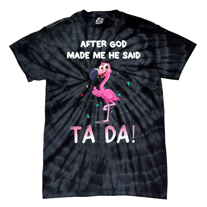 Flamingo After God Made Me He Said Funny Tie-Dye T-Shirt