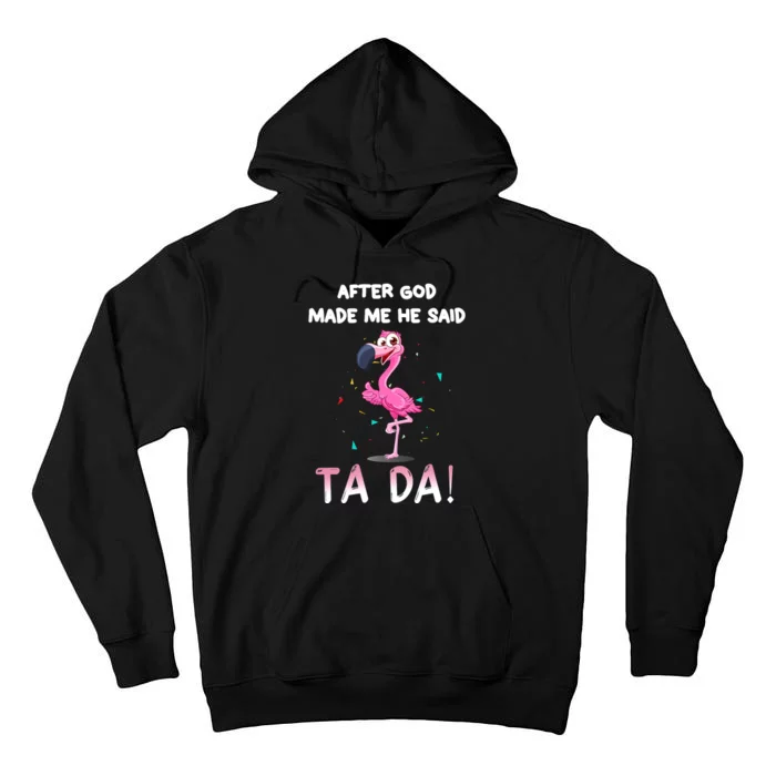 Flamingo After God Made Me He Said Funny Tall Hoodie