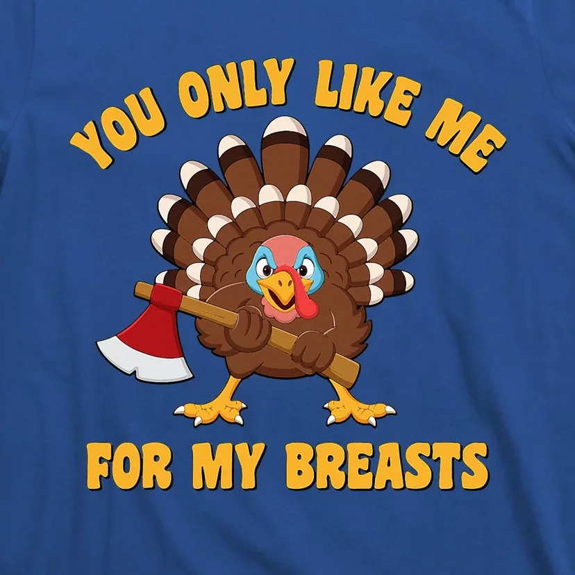 Funny Adult Humor Turkey Thanksgiving Like Me For My Breasts T-Shirt