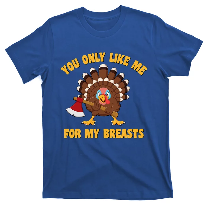 Funny Adult Humor Turkey Thanksgiving Like Me For My Breasts T-Shirt