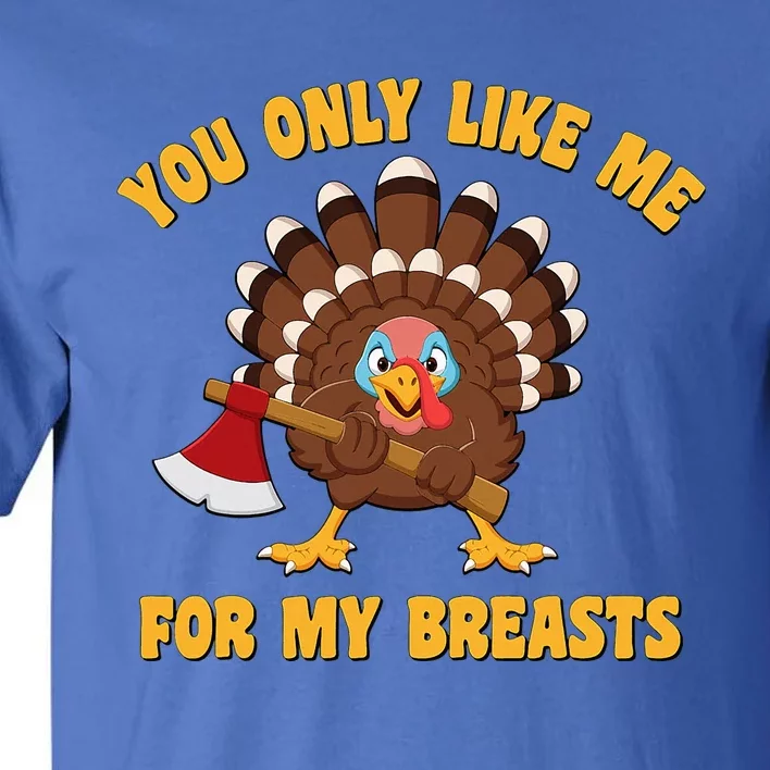 Funny Adult Humor Turkey Thanksgiving Like Me For My Breasts Tall T-Shirt