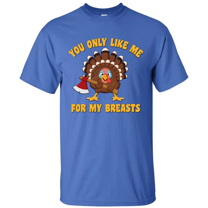 Funny Adult Humor Turkey Thanksgiving Like Me For My Breasts Tall T-Shirt