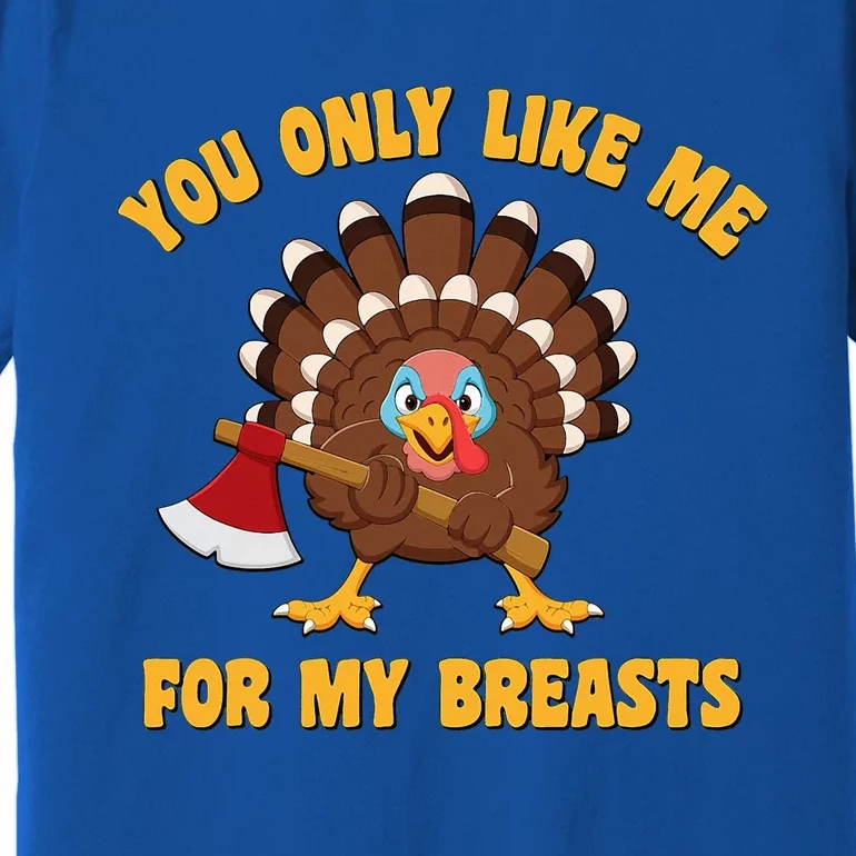 Funny Adult Humor Turkey Thanksgiving Like Me For My Breasts Premium T-Shirt