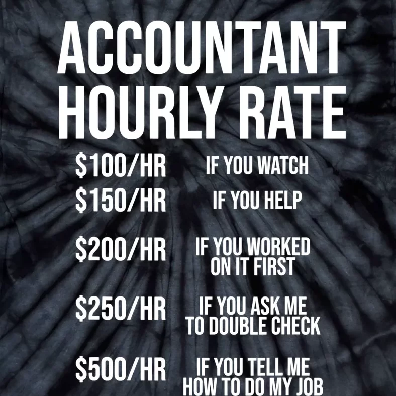 Funny Accountant Hourly Rate Accounting CPA Humor TShirt Tie-Dye T-Shirt