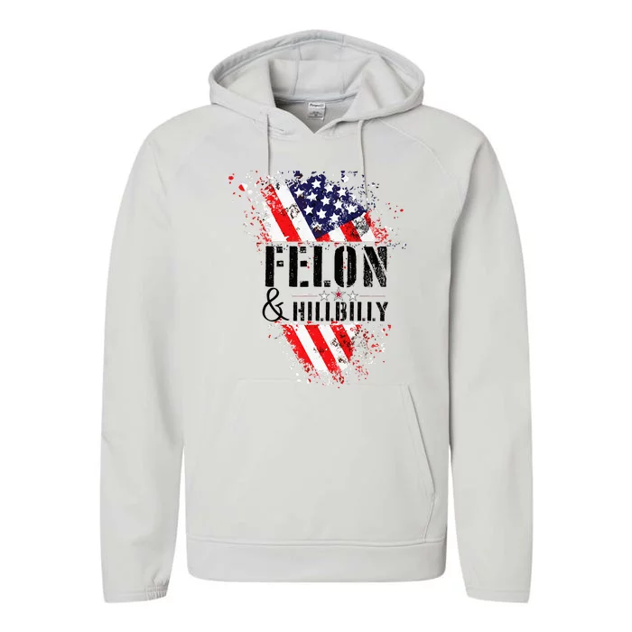 Felon And Hillbilly Funny Felon Election Day 2024 Performance Fleece Hoodie