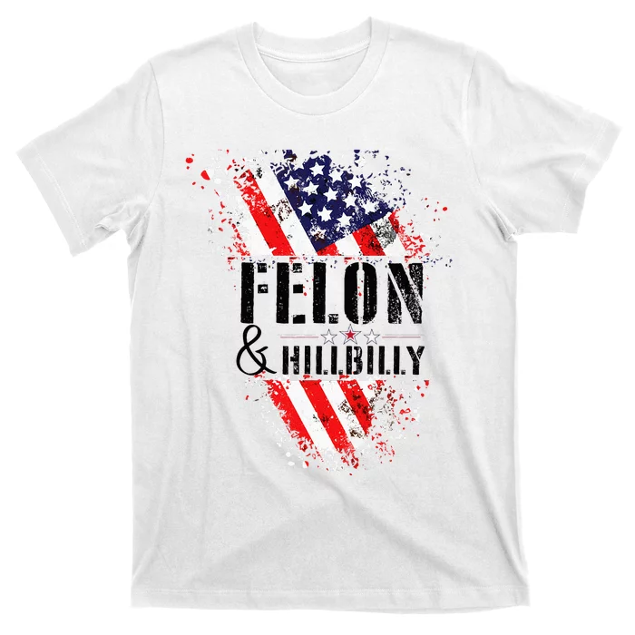 Felon And Hillbilly Funny Felon Election Day 2024 T-Shirt