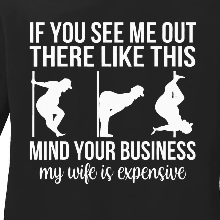 Funny Adult Humor My Wife Is Expensive Funny Stripper Gag Ladies Long Sleeve Shirt