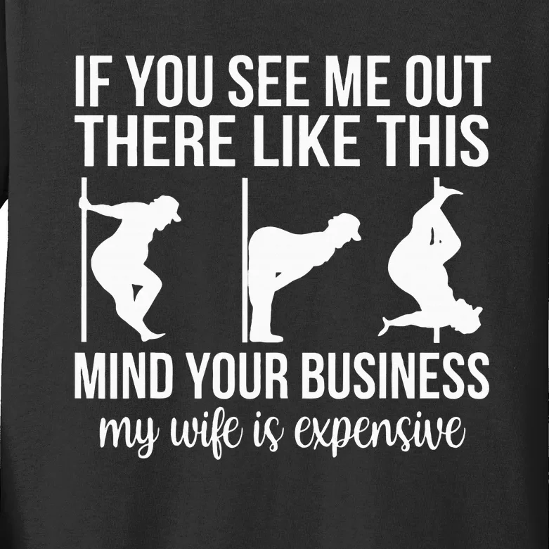 Funny Adult Humor My Wife Is Expensive Funny Stripper Gag Kids Long Sleeve Shirt