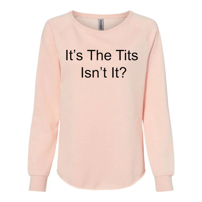 Funny Adult Humor Its The Tits Isnt It Boobs Womens California Wash Sweatshirt