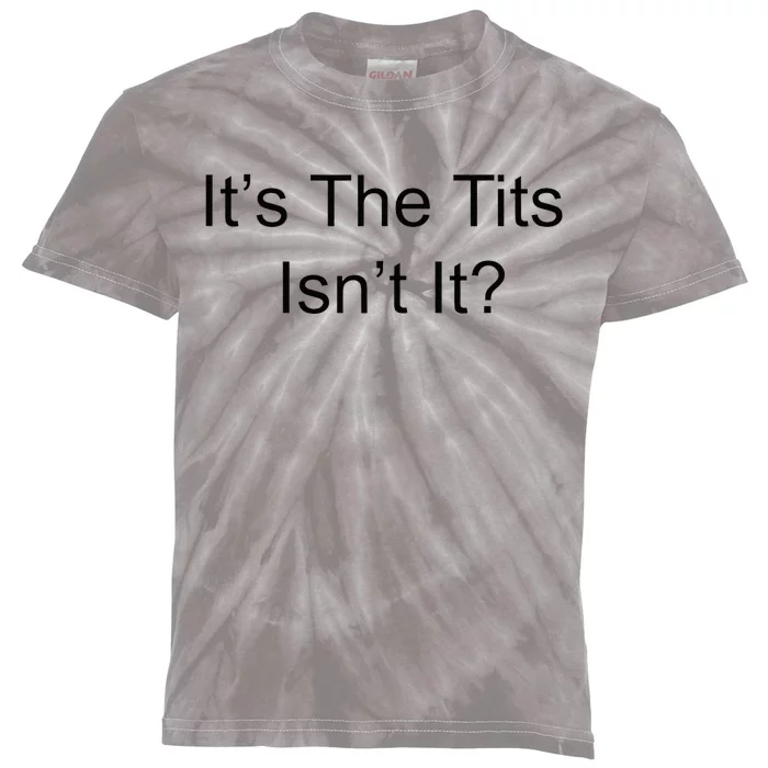 Funny Adult Humor Its The Tits Isnt It Boobs Kids Tie-Dye T-Shirt