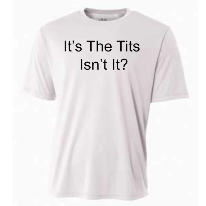 Funny Adult Humor Its The Tits Isnt It Boobs Cooling Performance Crew T-Shirt