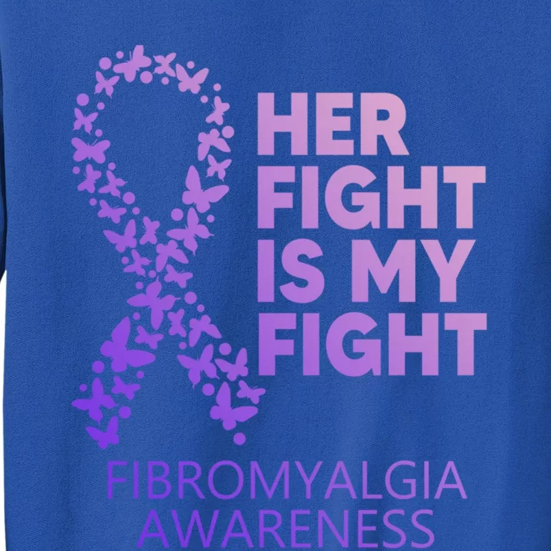 Fibromyalgia Awareness Her Fight Is My Fight Survivor Cool Gift Tall Sweatshirt