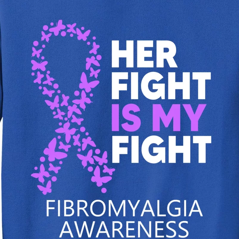 Fibromyalgia Awareness Her Fight Is My Fight Survivor Gift Tall Sweatshirt