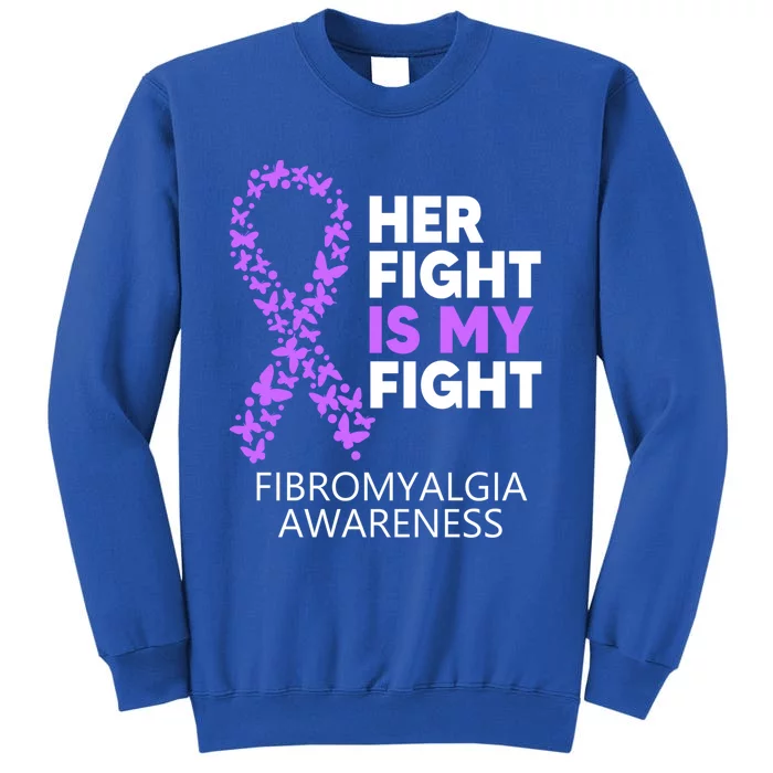 Fibromyalgia Awareness Her Fight Is My Fight Survivor Gift Tall Sweatshirt