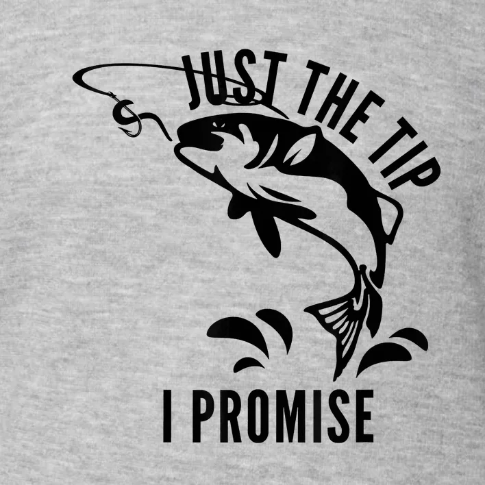 Funny Adult Humor Fishing Just The Tip I Promise Toddler Sweatshirt