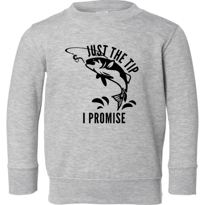 Funny Adult Humor Fishing Just The Tip I Promise Toddler Sweatshirt