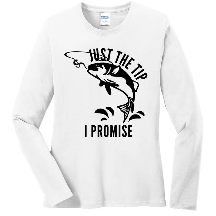 Funny Adult Humor Fishing Just The Tip I Promise Ladies Long Sleeve Shirt