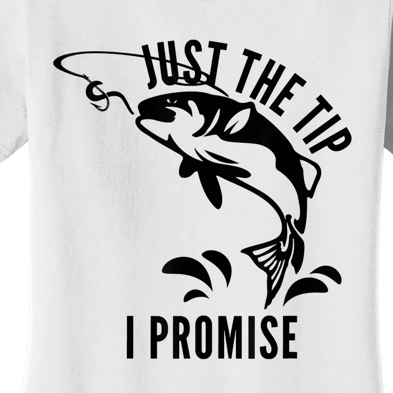 Funny Adult Humor Fishing Just The Tip I Promise Women's T-Shirt