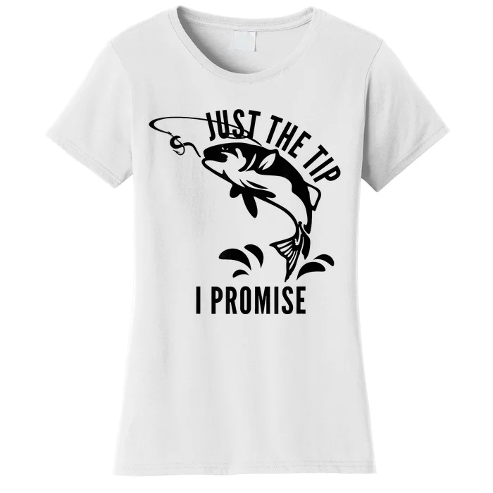 Funny Adult Humor Fishing Just The Tip I Promise Women's T-Shirt