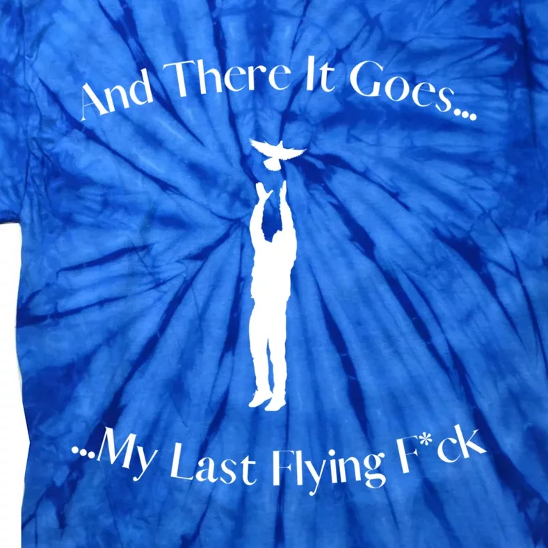 Funny Adult Humor There Goes My Last Flying Sarcastic Funny Gift Tie-Dye T-Shirt