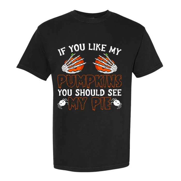 Funny Adult Humor Halloween If You Like My Pumpkins You Should See My Pie Garment-Dyed Heavyweight T-Shirt