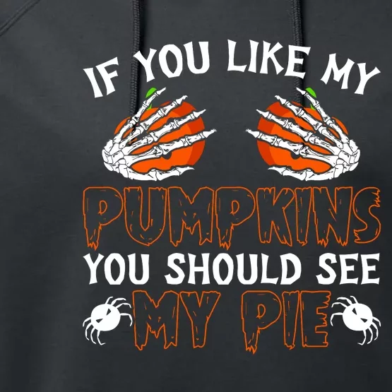 Funny Adult Humor Halloween If You Like My Pumpkins You Should See My Pie Performance Fleece Hoodie