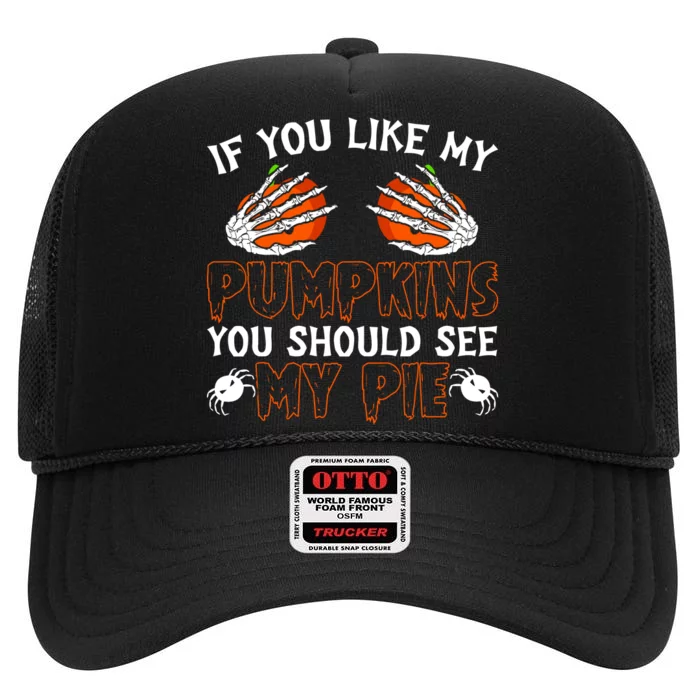 Funny Adult Humor Halloween If You Like My Pumpkins You Should See My Pie High Crown Mesh Trucker Hat