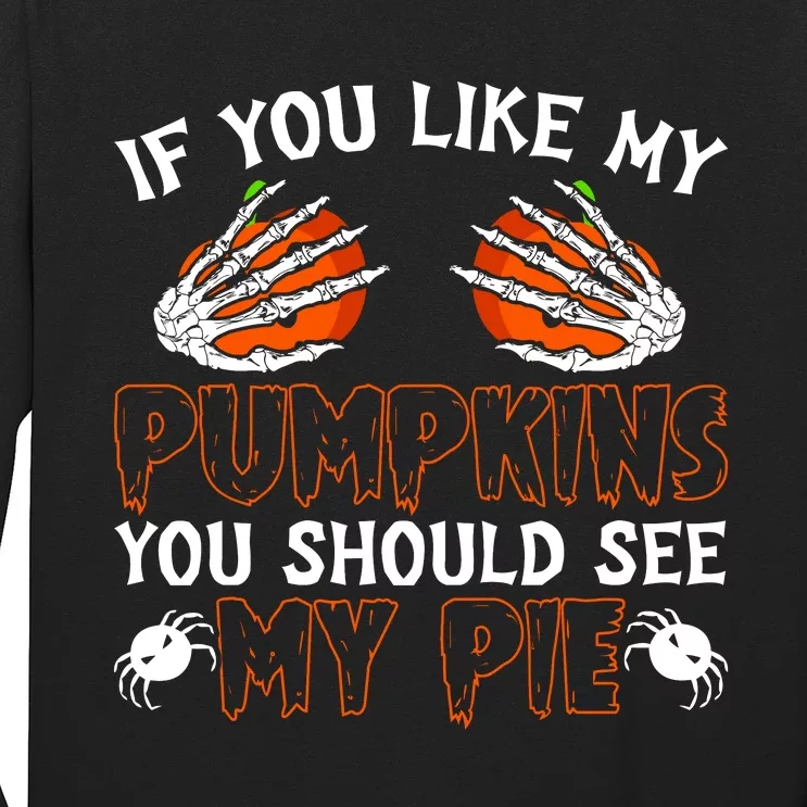 Funny Adult Humor Halloween If You Like My Pumpkins You Should See My Pie Long Sleeve Shirt