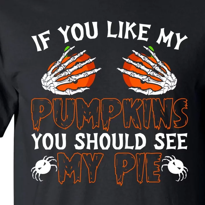 Funny Adult Humor Halloween If You Like My Pumpkins You Should See My Pie Tall T-Shirt