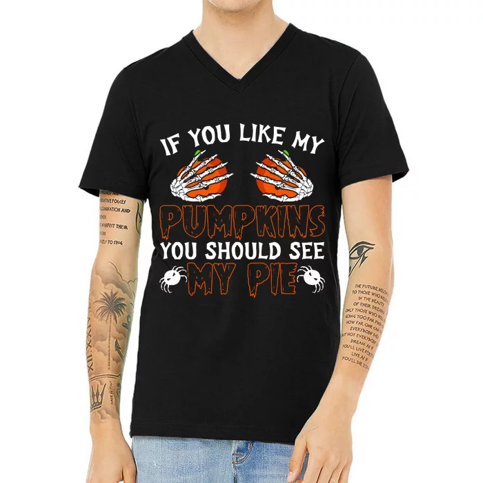 Funny Adult Humor Halloween If You Like My Pumpkins You Should See My Pie V-Neck T-Shirt