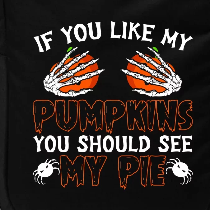 Funny Adult Humor Halloween If You Like My Pumpkins You Should See My Pie Impact Tech Backpack