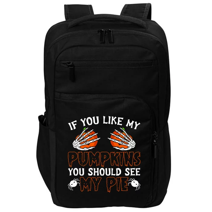 Funny Adult Humor Halloween If You Like My Pumpkins You Should See My Pie Impact Tech Backpack