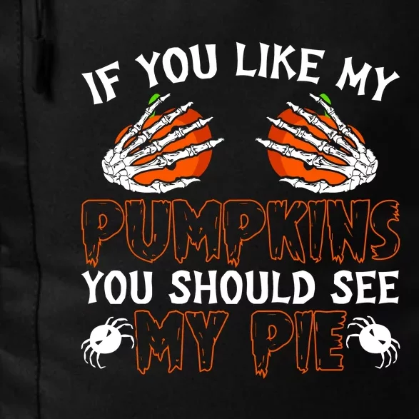 Funny Adult Humor Halloween If You Like My Pumpkins You Should See My Pie Daily Commute Backpack