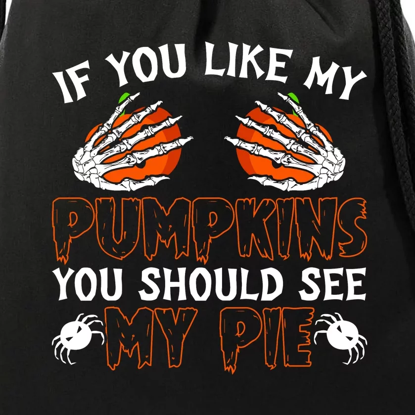 Funny Adult Humor Halloween If You Like My Pumpkins You Should See My Pie Drawstring Bag